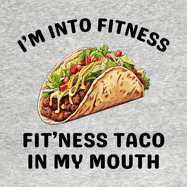 I'm Into Fitness Taco In My Mouth by aesthetice1